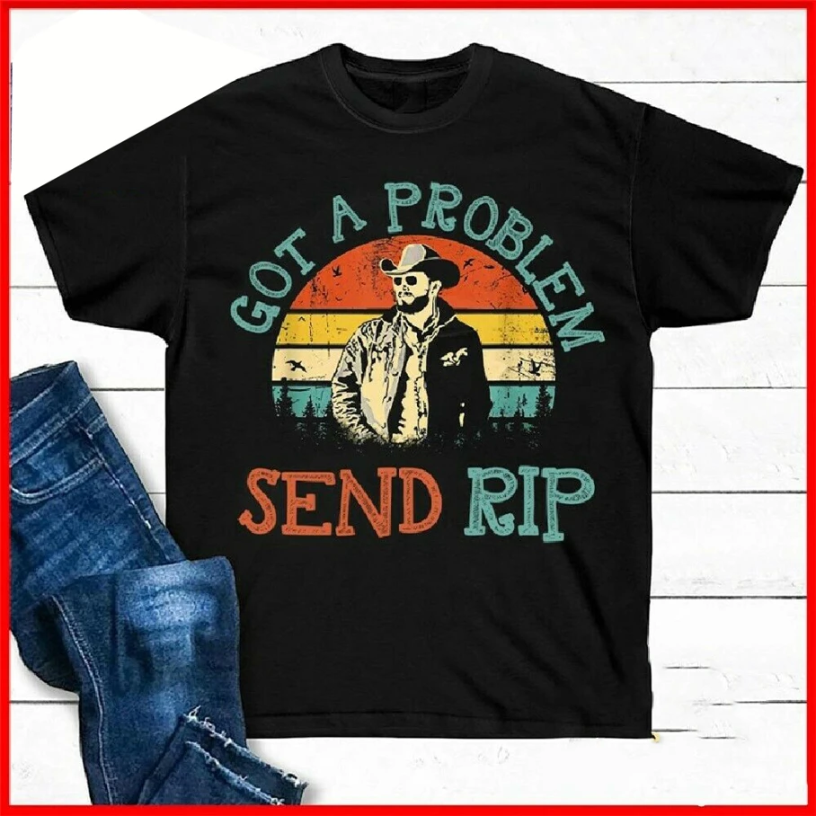 Got A Problem Send Rip футболка Wheeler Yellowstone черная хлопковая Футболка все винтажные