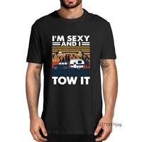 im sexy and i tow it bigfoot camp hiking camping funny mens t shirt unisex humor streetwear men top tee