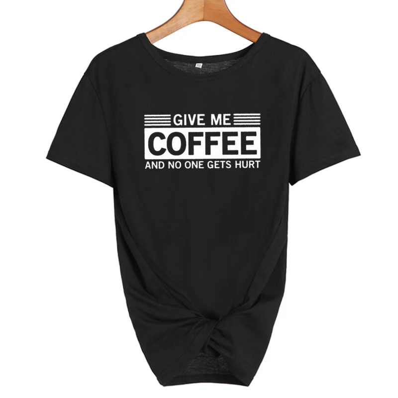 Футболка с надписью Give Me coffee and No One Gets hurn повседневная забавная футболка женские