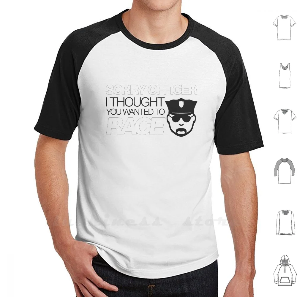 Извините офицер я думал что вы хотели гонки (5) футболка хлопок 6Xl хотел забавного