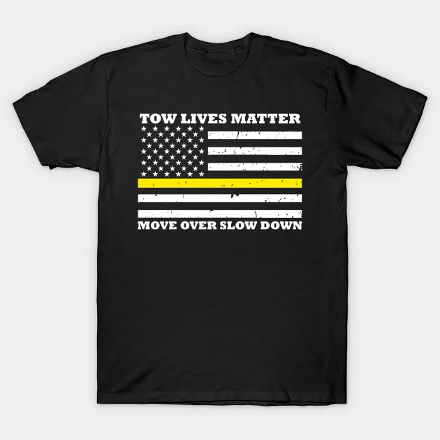 

Tow Lives Matter, Move Over Slow Down. Thin Yellow Line American Flag T-Shirt. Cotton Short Sleeve O-Neck Mens T Shirt New S-3XL