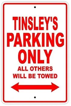 

Tinsley's Parking Only All Others Will Be Towed Name Caution Warning Notice Aluminum Metal Sign 8"x12"