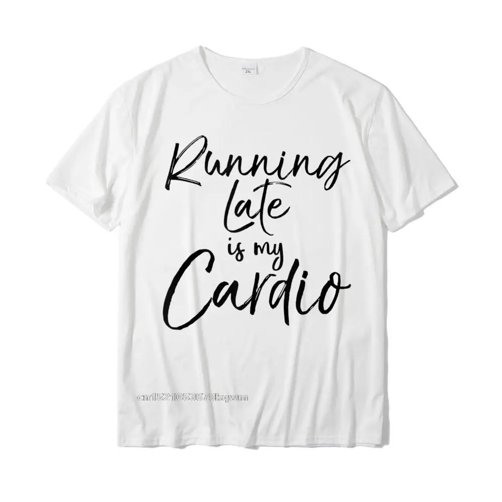 

Funny Workout Gear For Women Cute Running Late Is My Cardio Tshirts Top Special Gift T Shirts Cotton Mens T Shirt Normal