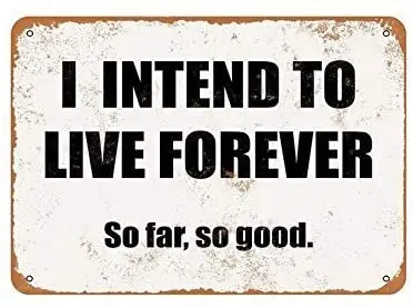 

I Intend to Live Forever. So Far, So Good. Retro Vintage Tin Metal Sign 12" x 18"