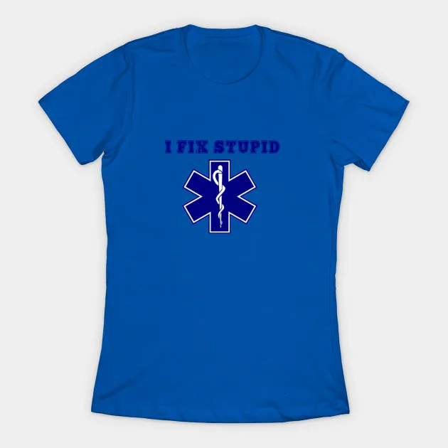 

I Fix Stupid Emt Ems Paramedic Women's T-Shirt