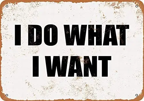

Metal Sign - I DO What I Want - Vintage Decorative Tin Sign