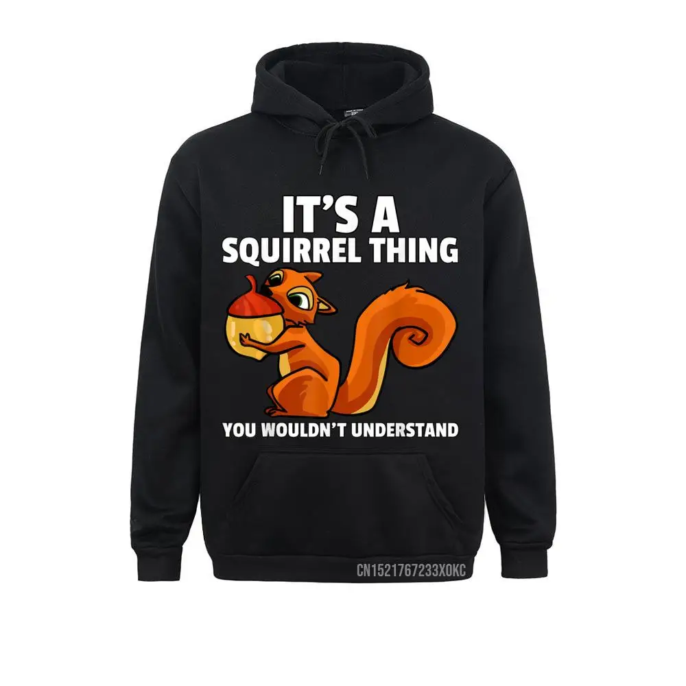 

It's A Squirrel Thing Costume For A Squirrel Whisperer Hoodie Newest Sweatshirts Women Hoodies Geek Sportswears Winter Fall