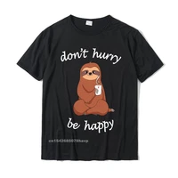 dont hurry be happy sloth t shirt cute sloth joke cosie tops t shirt cotton men t shirts cosie designer