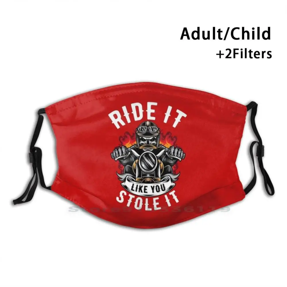 

Ride It Like You Stole It Design Anti Dust Filter Washable Face Mask Kids Biker Motorcycle Rider Badass Hardcore Old School