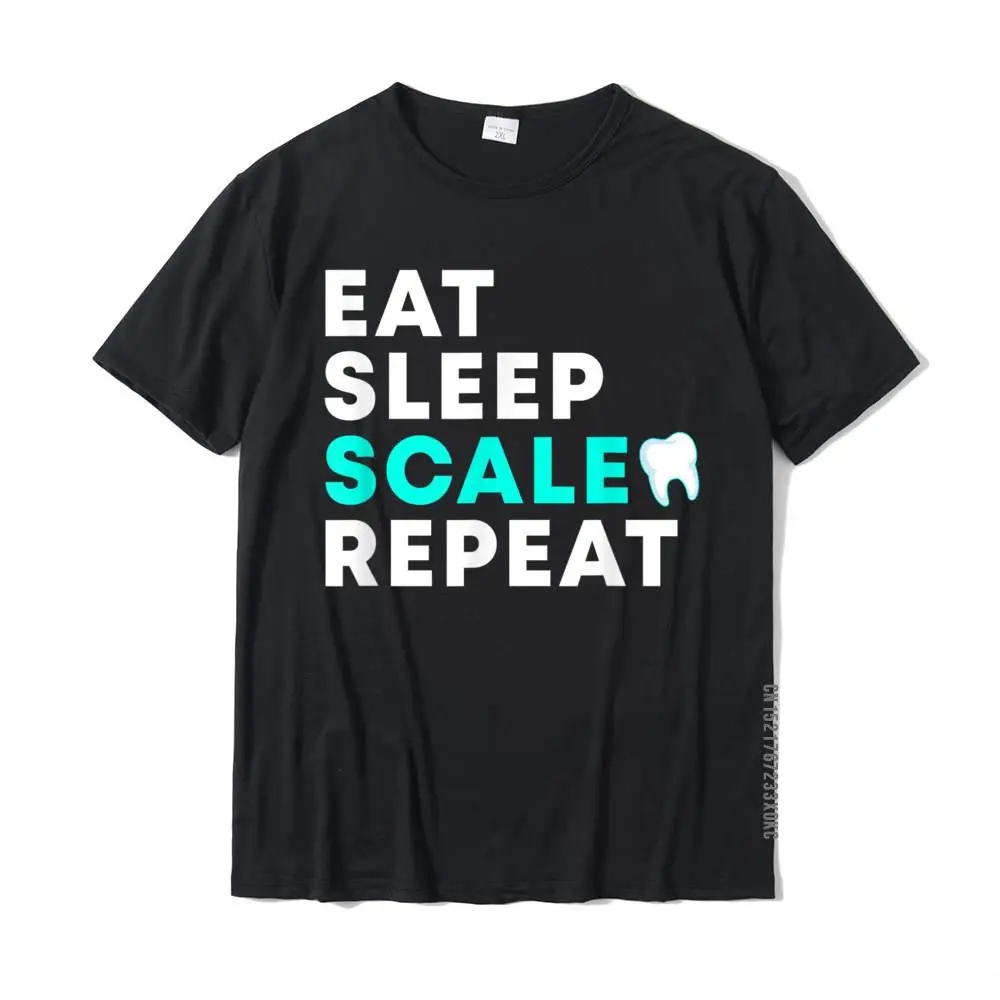 

Funny Dental Hygienist Eat Sleep Scale Repeat Teeth Dentist T-Shirt Young Popular Classic Tops T Shirt Cotton Tshirts Slim Fit