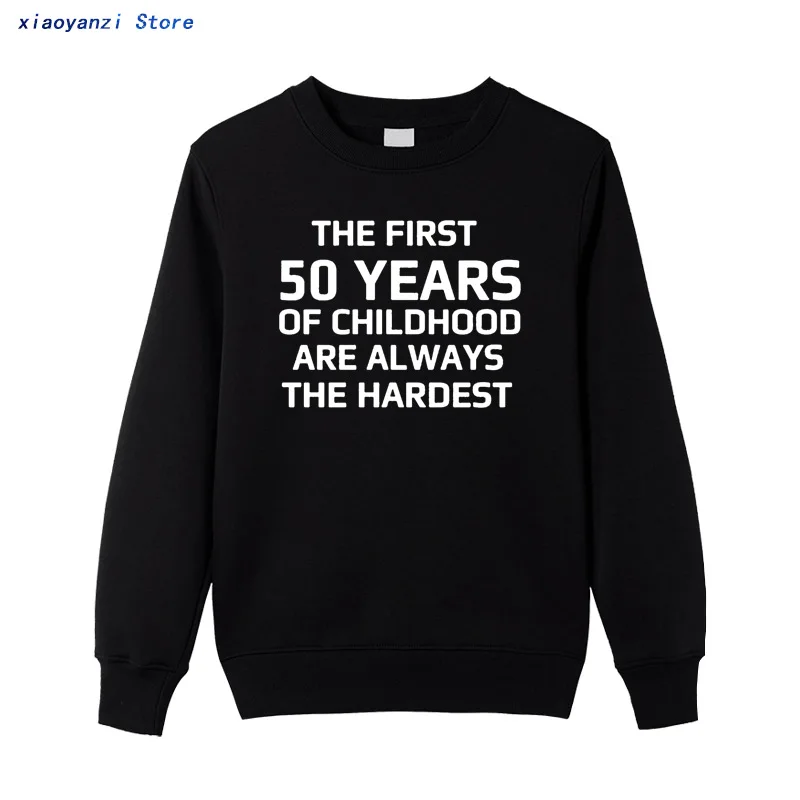 

The First 50 Years of Childhood men women sweatshirts Cotton pullovers Funny winter autumn hoodies High Quality OT-871