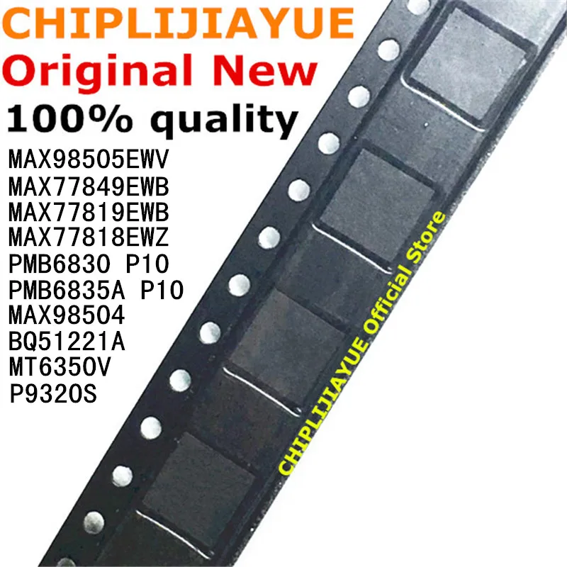 1 шт. MAX98505EWV BQ51221A MAX98504 P9320S MAX77849EWB MAX77819EWB MAX77818EWZ PMB6830 MT6350V PMB6835A новый и