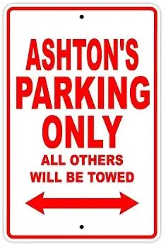 

Ashton's Parking Only All Others Will Be Towed Name Caution Warning Notice Aluminum Metal Sign 8"x12"