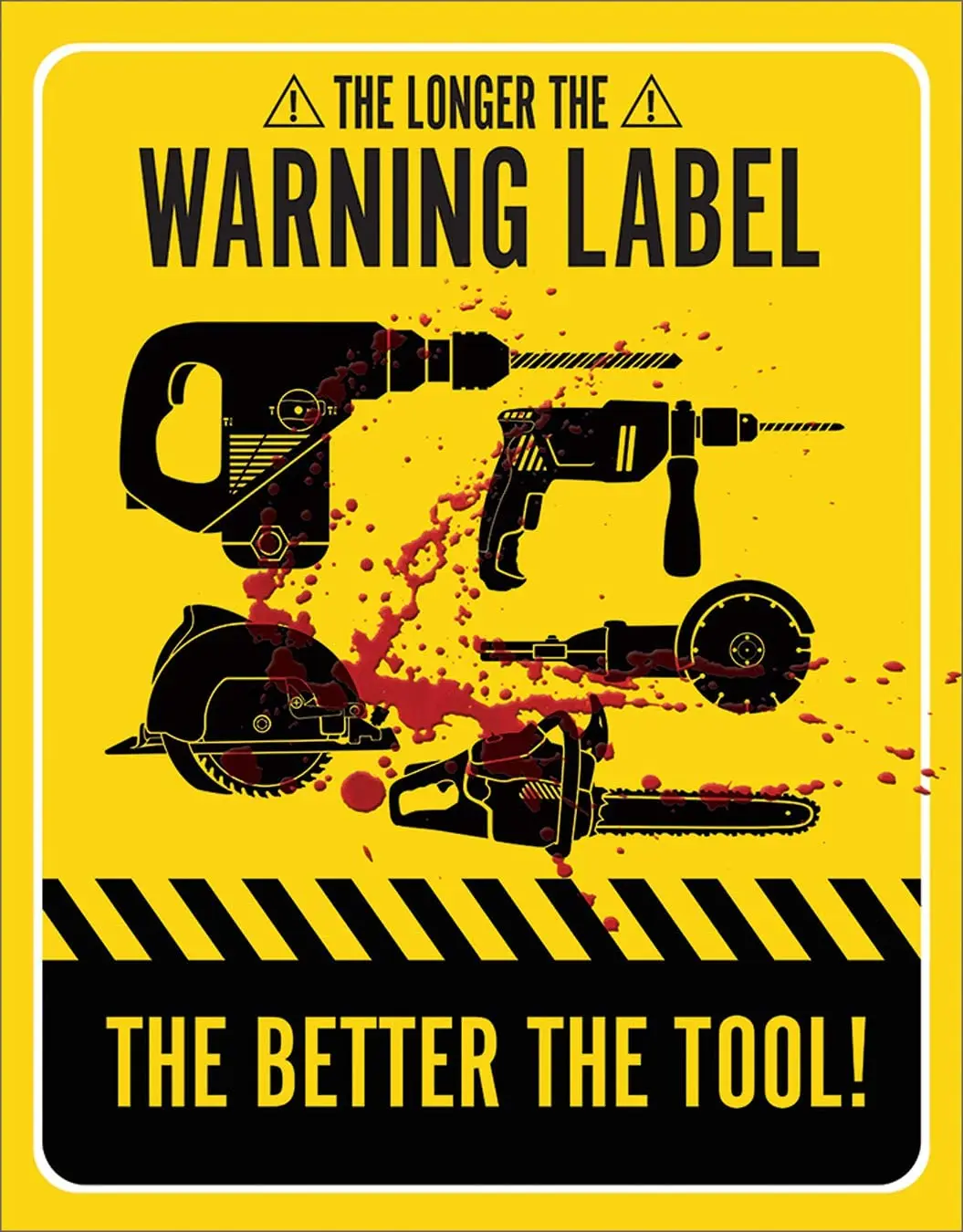 

Desperate Enterprises The Longer The Warning Label The Better The Tool Tin Sign