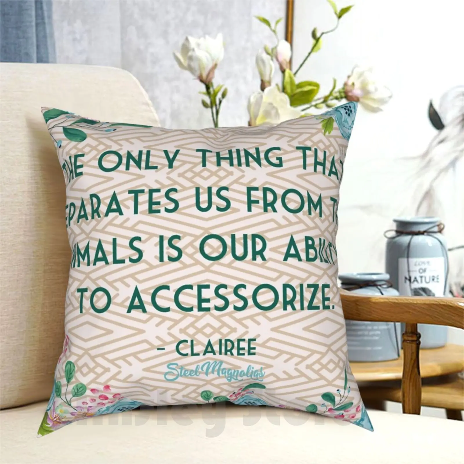 

Steel Magnolias Movie Quote Ability To Accessorize Animals Clairee Geometric Pillow Case Printed Home Soft DIY Pillow cover