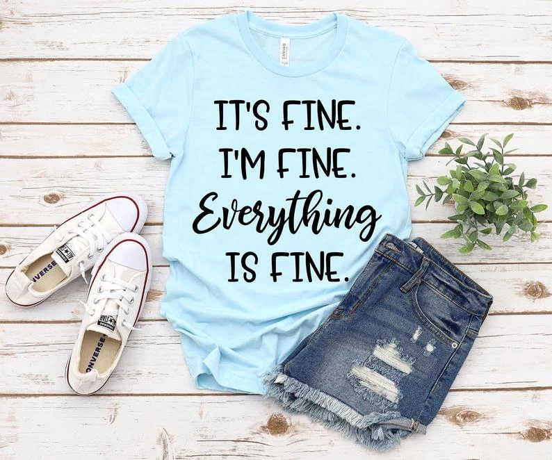 

It's Fine I'm Fine Everything Is Fine Shirt Funny Graphic Tee Shirts Introvert Shirt Sarcastic Tees Distance Learning Tee O086
