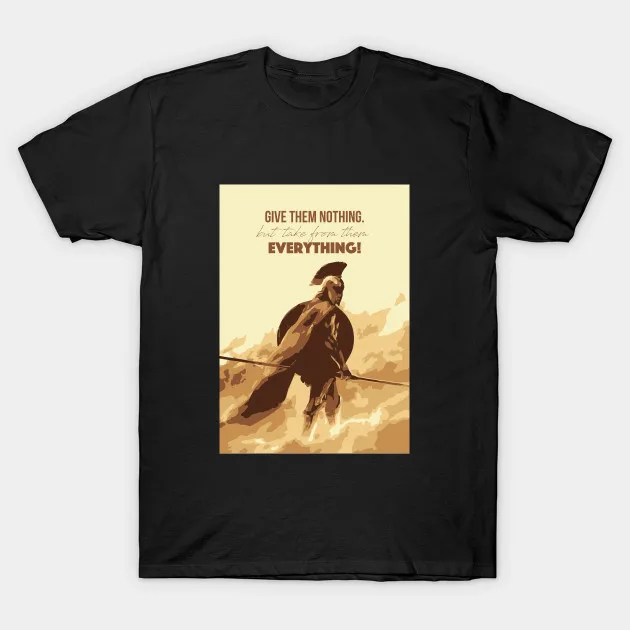 

Give Them Nothing, Take From Them Everything. Spartan 300 Warrior T Shirt. Summer Cotton Short Sleeve O-Neck Mens T Shirt New