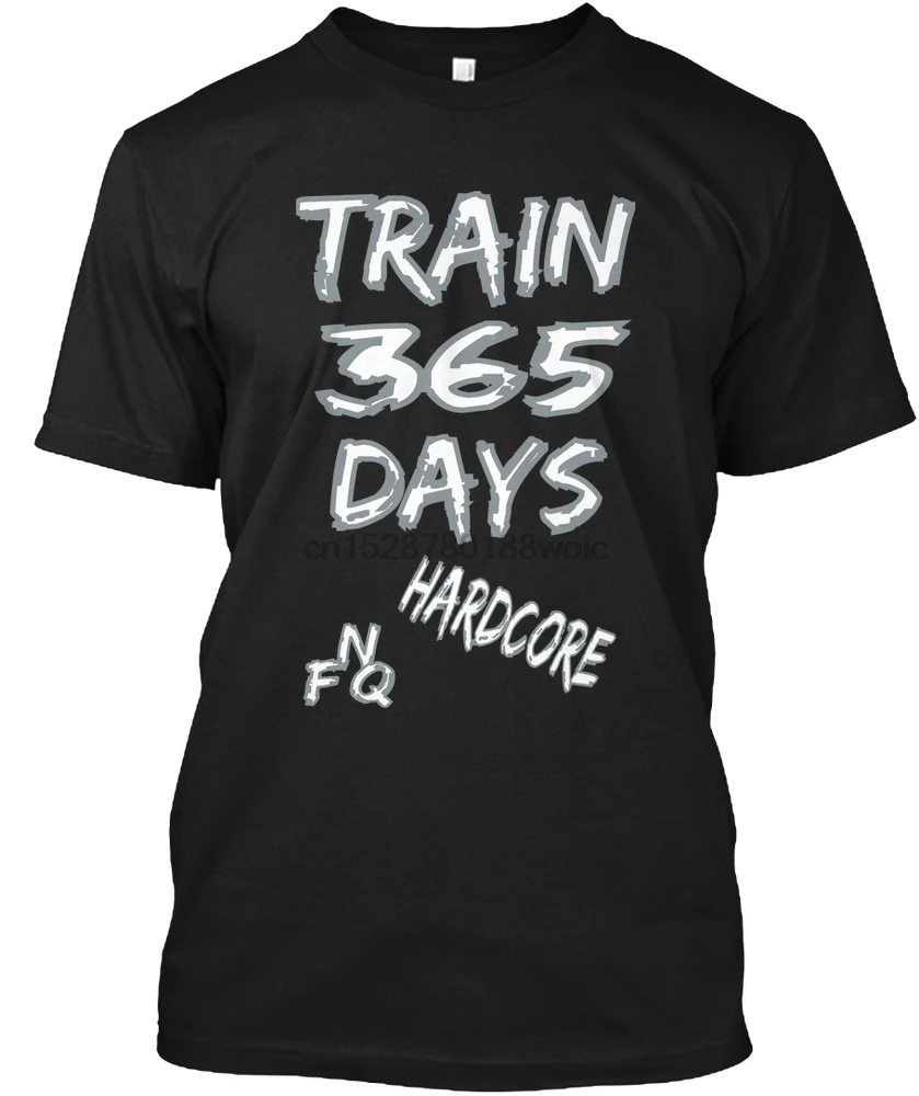 

Men T Shirt Train 365 Days Hardcore - Gym FNQ Team Women T-Shirt