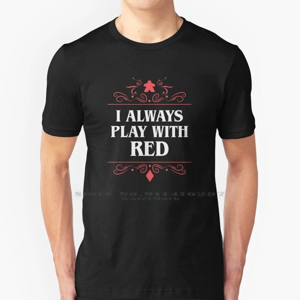 

I Always Play With Red Board Games Addict T Shirt 100% Pure Cotton Board Games Board Game Boardgame Boardgames Meeple Meeples