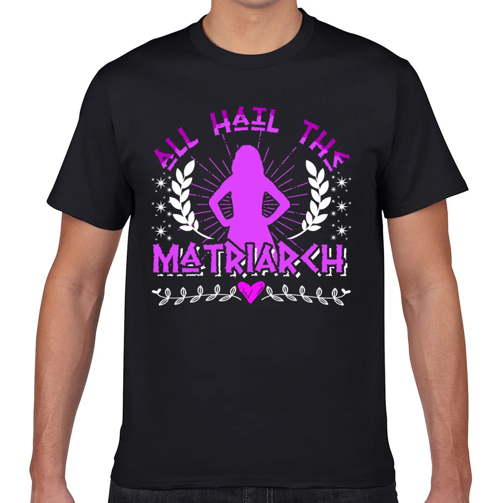 

Tops T Shirt Men all hail the matriarch mothers day Casual Black Geek Short Male Tshirt