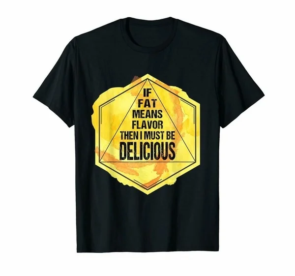 

If2020 Fat Means Flavor Then T-shirt S-4xl US Cotton Impression 2020