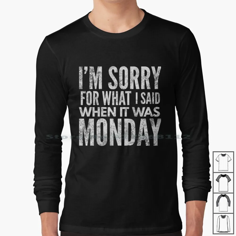 

I'm Sorry For What I Said When It Was Monday Funny T-Shirt Long Sleeve T Shirt Monday Funny Cheap Sale Sarcasm Sarcastic Humor
