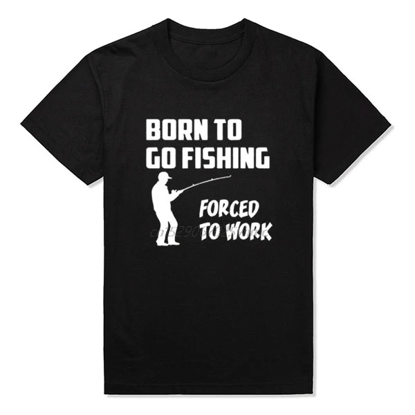 Born to Go Fish Forced To Work Мужская забавная футболка больше размеров и цветов интересный