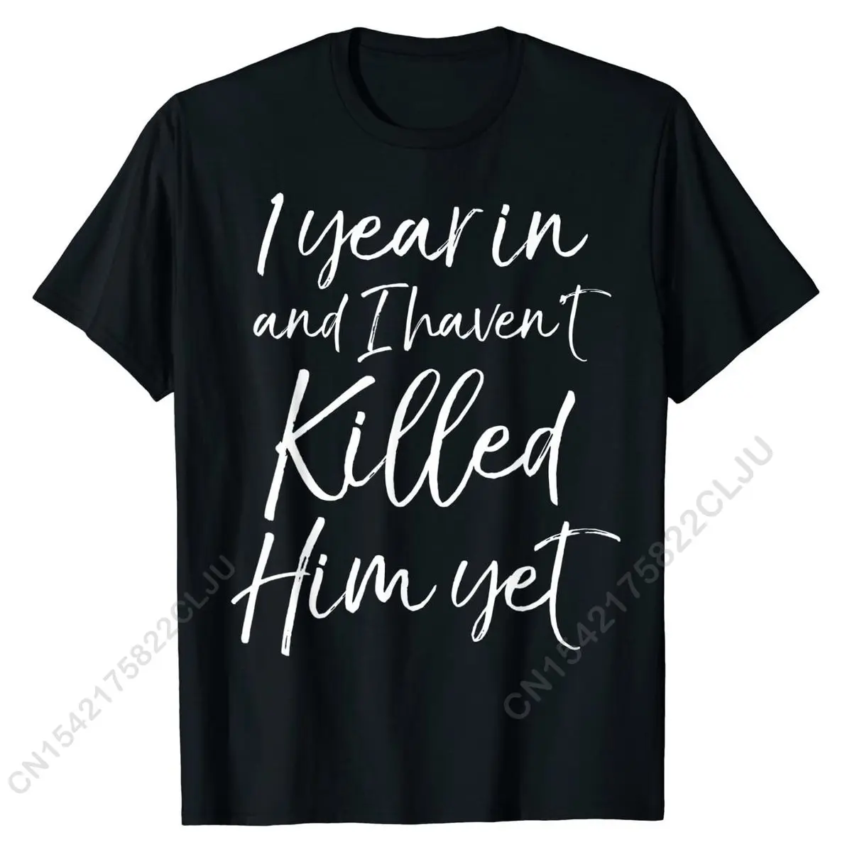 

Funny 1st Anniversary 1 Year In And I Haven't Killed Him Yet T-Shirt Custom Classic Tees Brand Cotton Men Tshirts