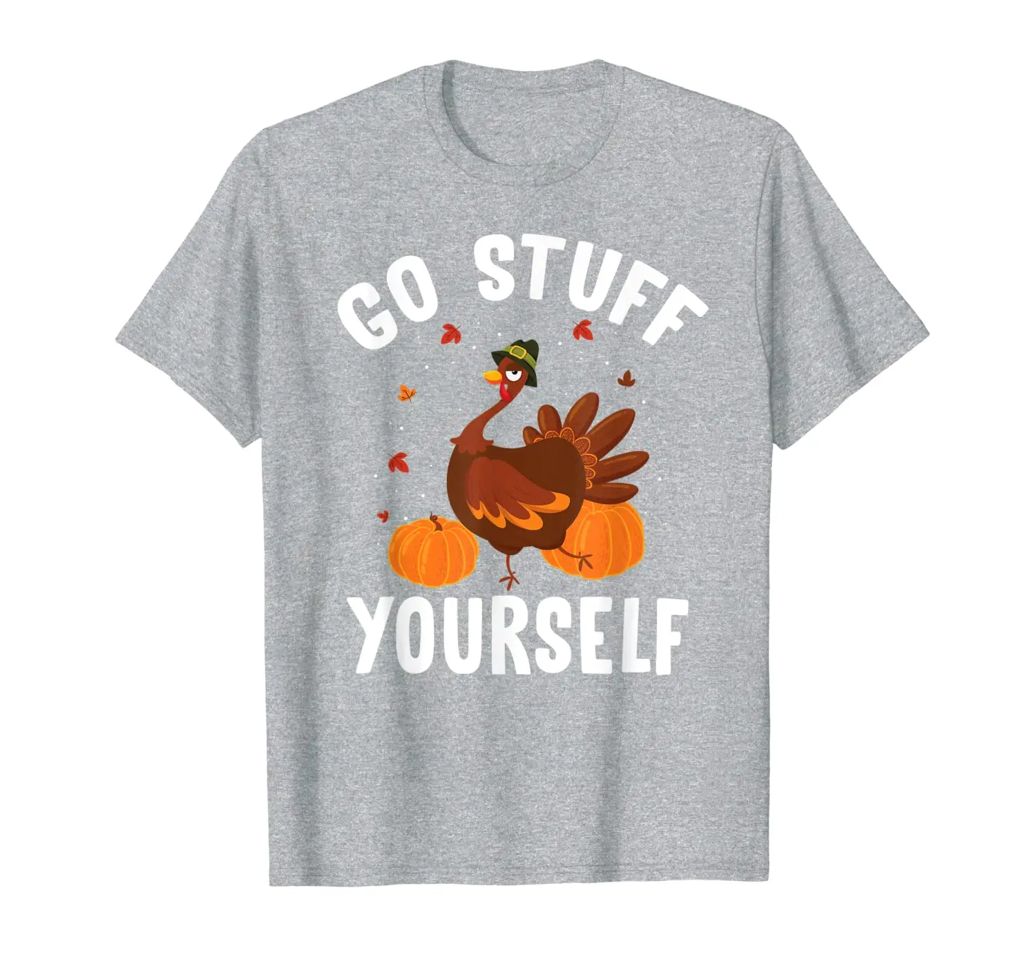 

Sarcastic Turkey Lover Go Stuff Yourself Funny T-Shirt