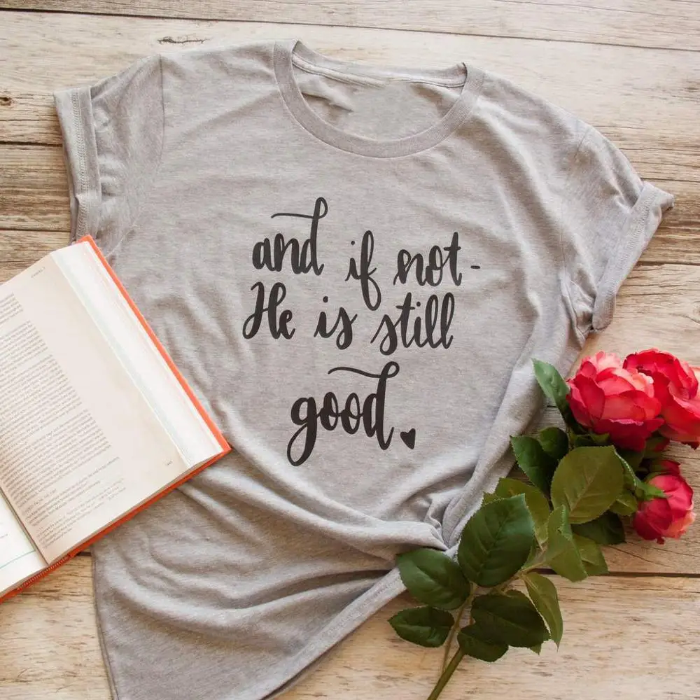 

И если нет, он все еще хороший, Классическая футболка, женская мода, чистый хлопок, христианская Библия, Крещение, религия, хорошие Графическ...