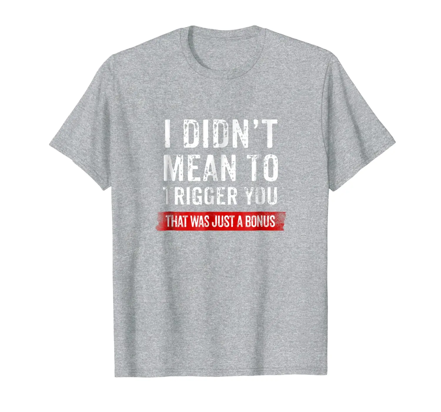 

Didn't Mean to Trigger You Funny Pro-Trump T-Shirt Men Women