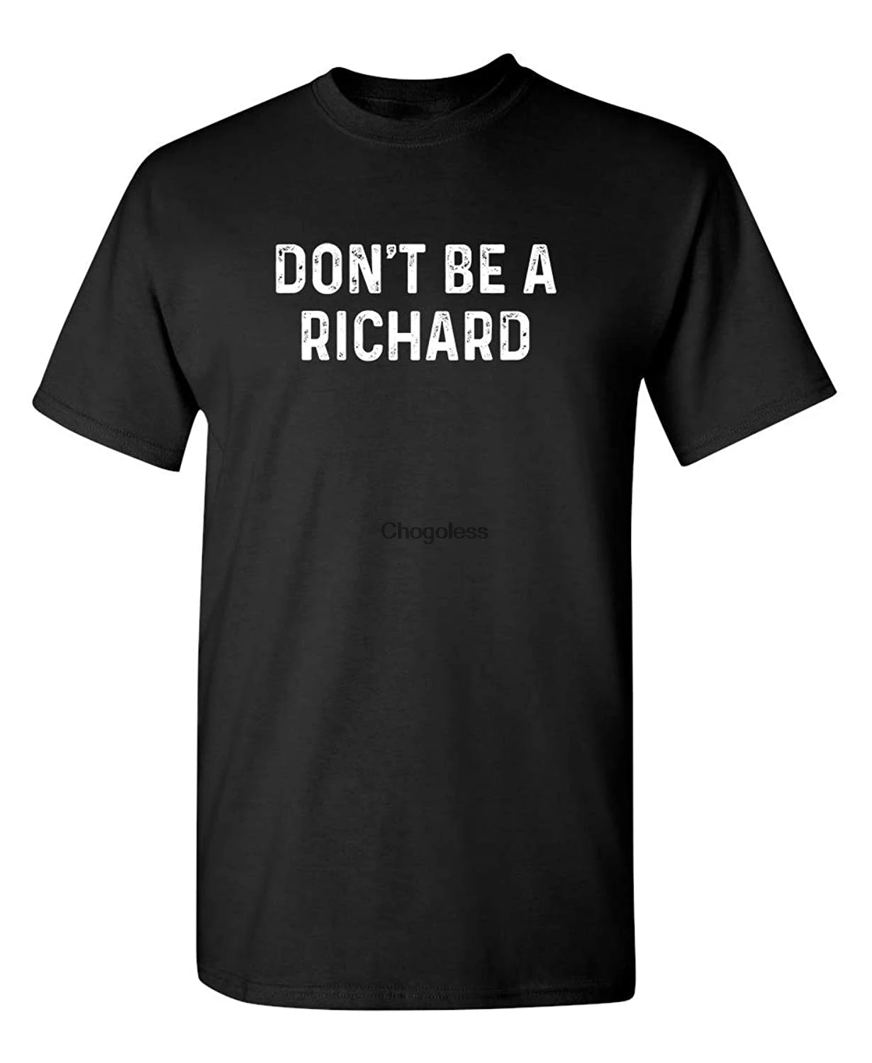 

Don't Be A Richard Mens Novelty Sarcastic Gift Idea Funny T Shirt