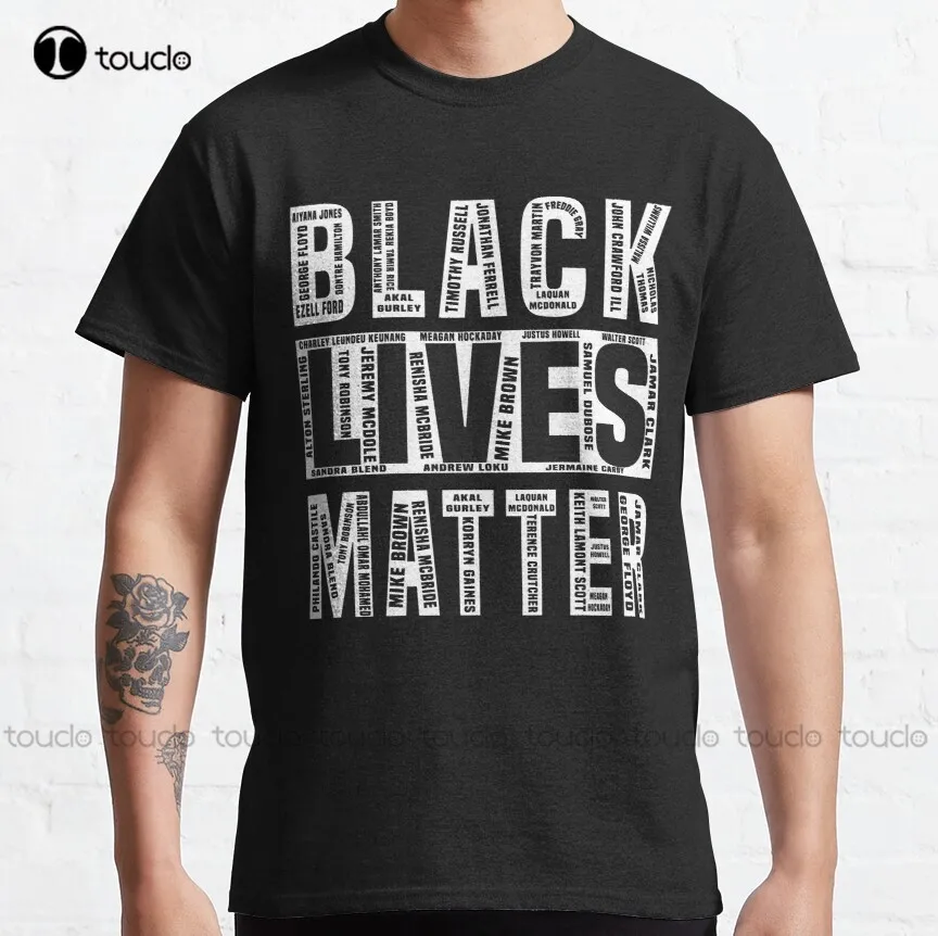 

Black Lives Matters With All The Names Of The Victims Classic T-Shirt Custom Shirts Design Your Own Custom Aldult Teen Unisex