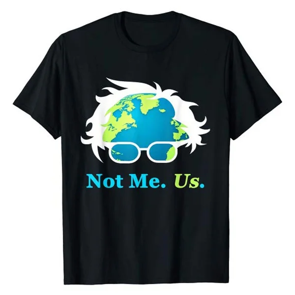 

Not Me Us Bernie Sanders For President Earth Day 2020 T-Shirt