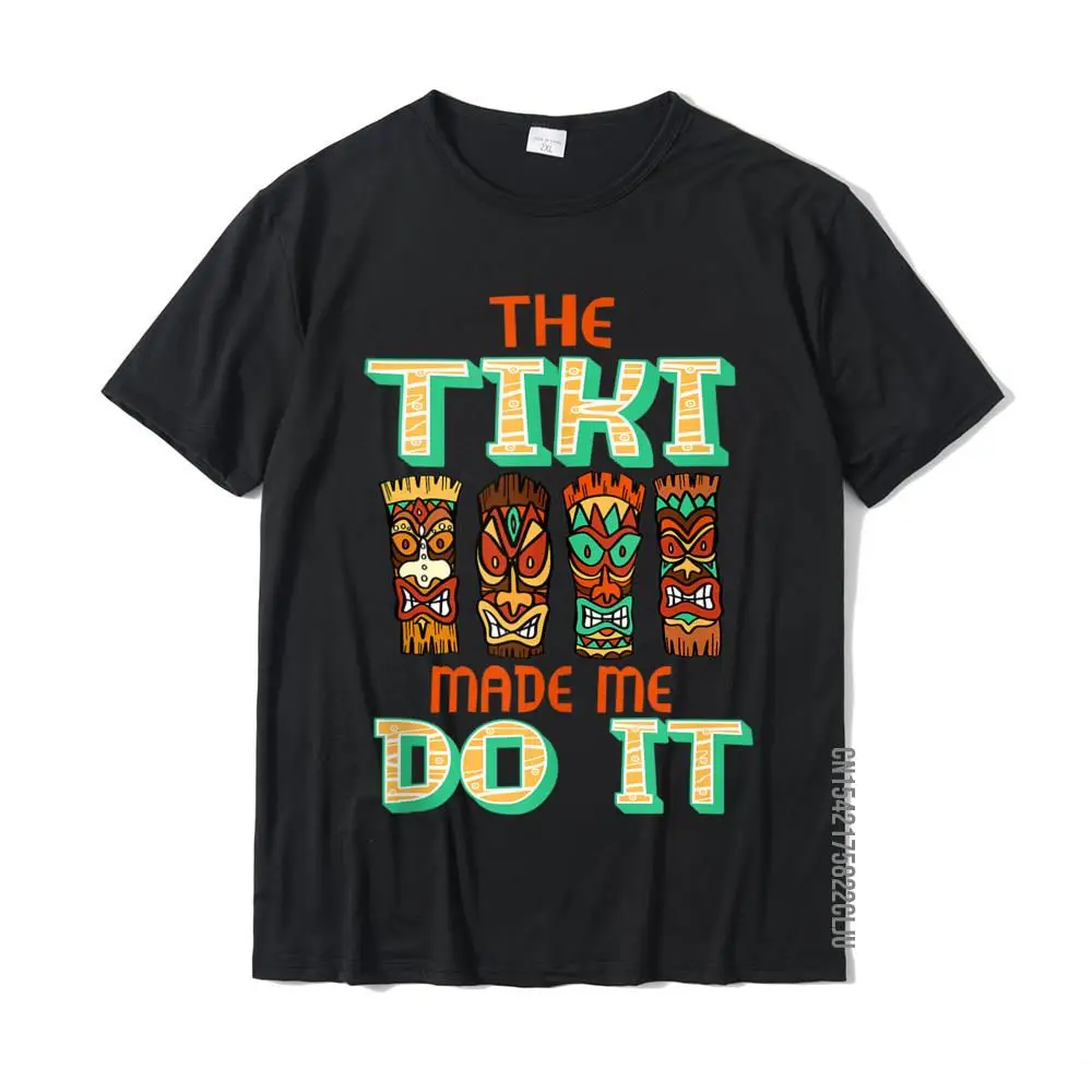 

Funny Tiki Made Me Do It Hawaiian Beach Luau Aloha Design Tees Family Geek Cotton Men T Shirts Geek