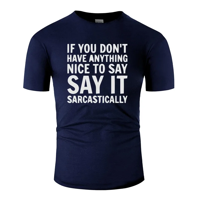 

Custom Say It Sarcastically T Shirt Man Fitness Tee Shirt For Men Plus Size S-5xl Natural Tee Tops