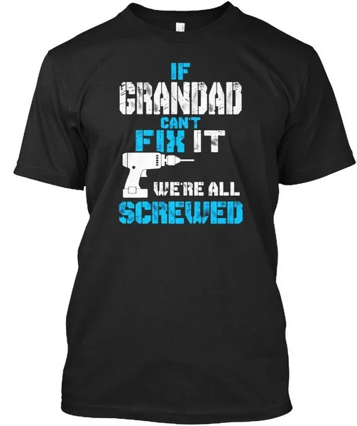 Cool If Grandad Cant Fix It Were All Screwed - Standard Unisex T-shirt (S-5XL) robert barclay if wishes were horses