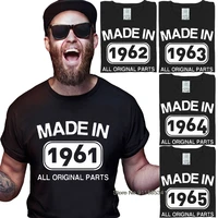all original parts t shirt birthday cotton made in 1961 1965 design printed unique tee shirts crew neck natural slim fit t shirt
