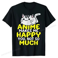 anime makes me happy you not so much shirt funny anime lover t shirt coupons men t shirts normal tops tees cotton simple style
