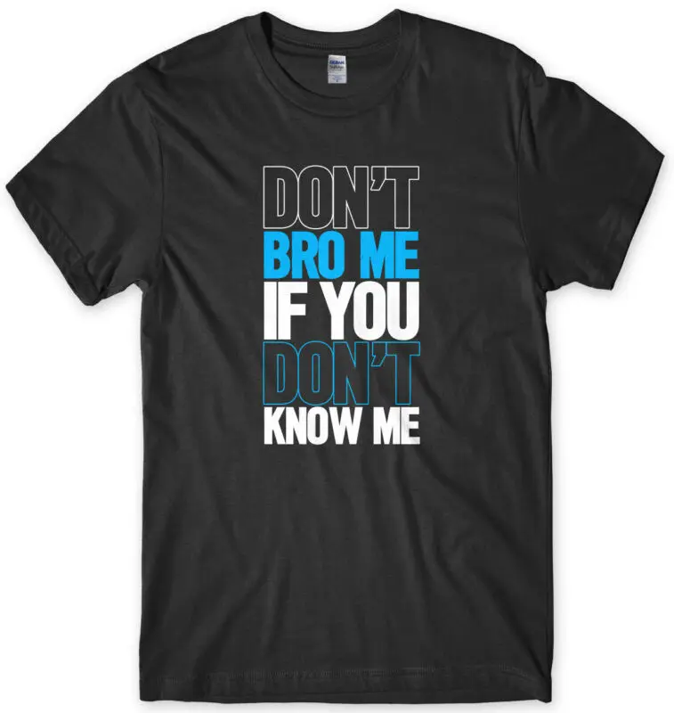 Don't Bro Me если вы не знаете меня Мужская забавная футболка унисекс|Мужские
