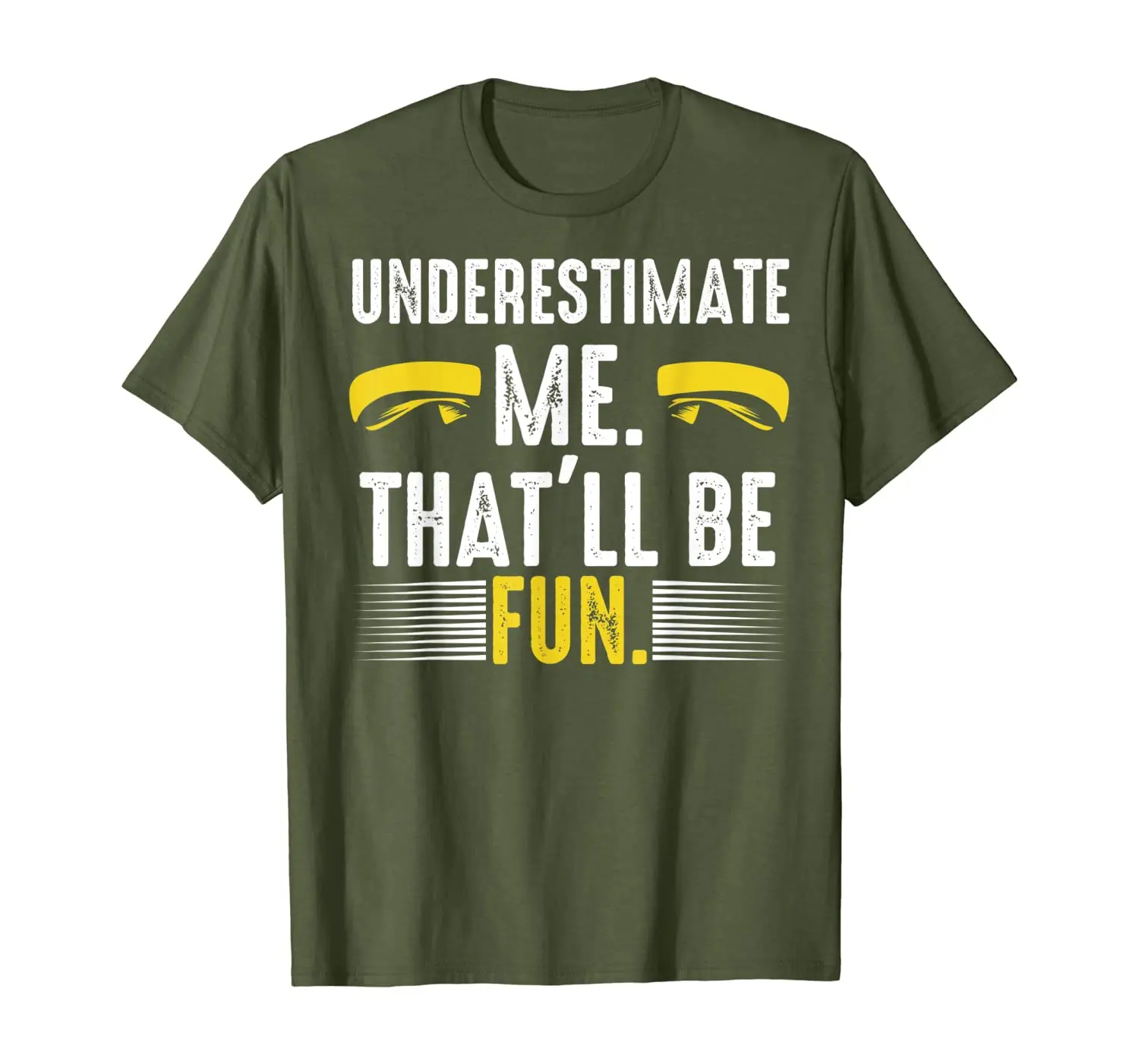 

Underestimate Me That'll be Fun Motivational Quotes Fun Gift T-Shirt