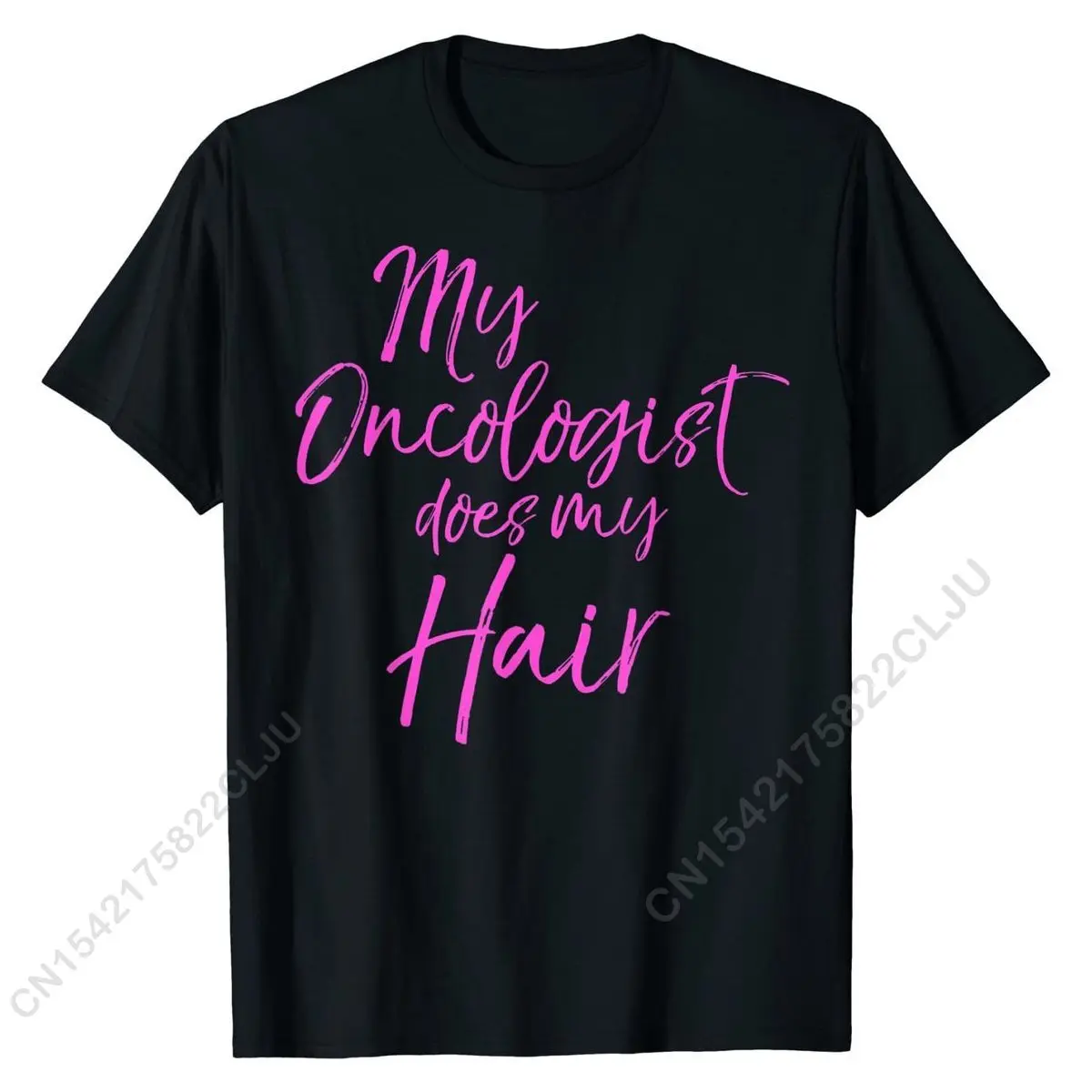 

Funny Pink Breast Cancer Quote My Oncologist Does My Hair T-Shirt Funny Party T Shirt Brand New Cotton Men Tshirts