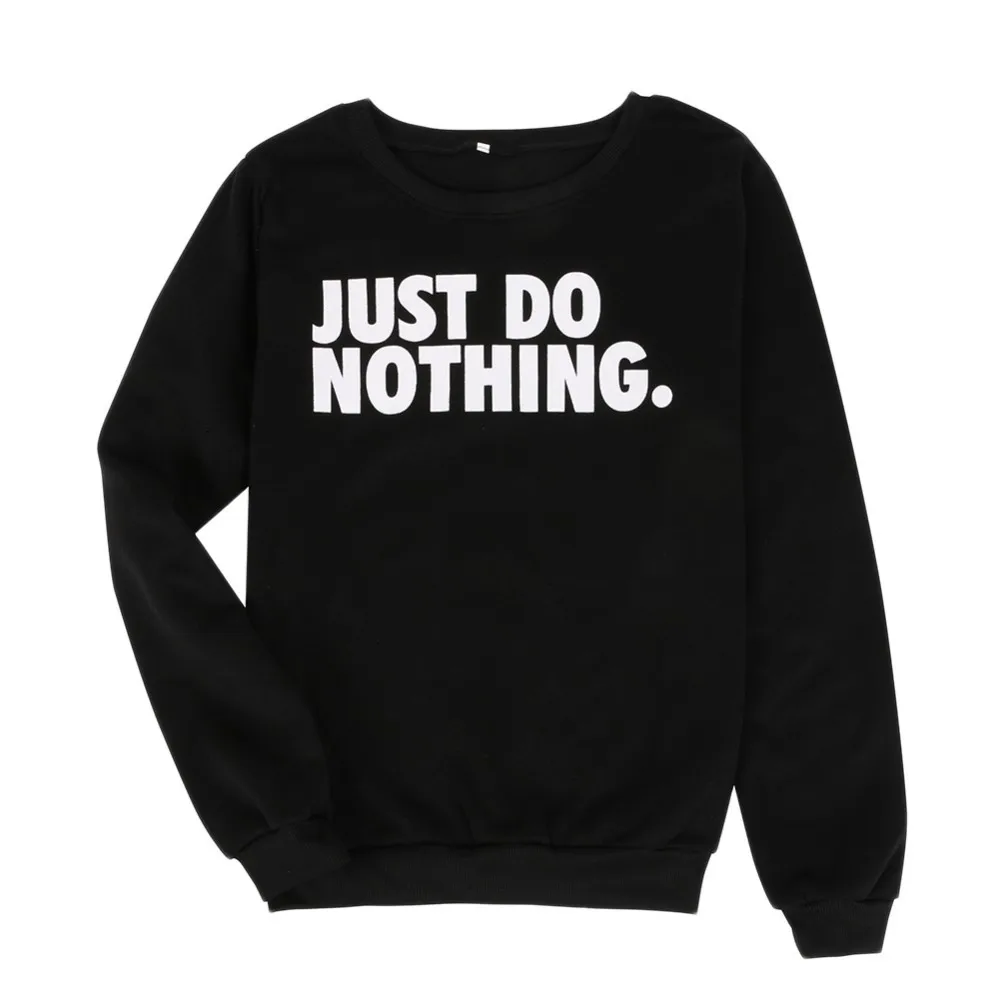 Just Do Nothing sudaderas mujer модная женская Повседневная Толстовка с длинным рукавом, джемпер, пуловер, толстовка, топы, рубашки, толстовки для женщин