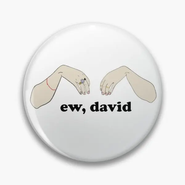 

Ew David Schitt Is Creek Customizable Soft Button Pin Creative Women Brooch Cartoon Clothes Fashion Funny Badge Collar Metal