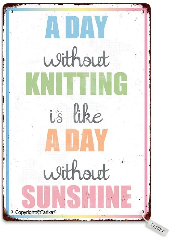 

Tarika A Day Without Knitting Is Like A Day Without Sunshine Metal Retro Look 20X30 Inch Decoration Poster Sign for Home