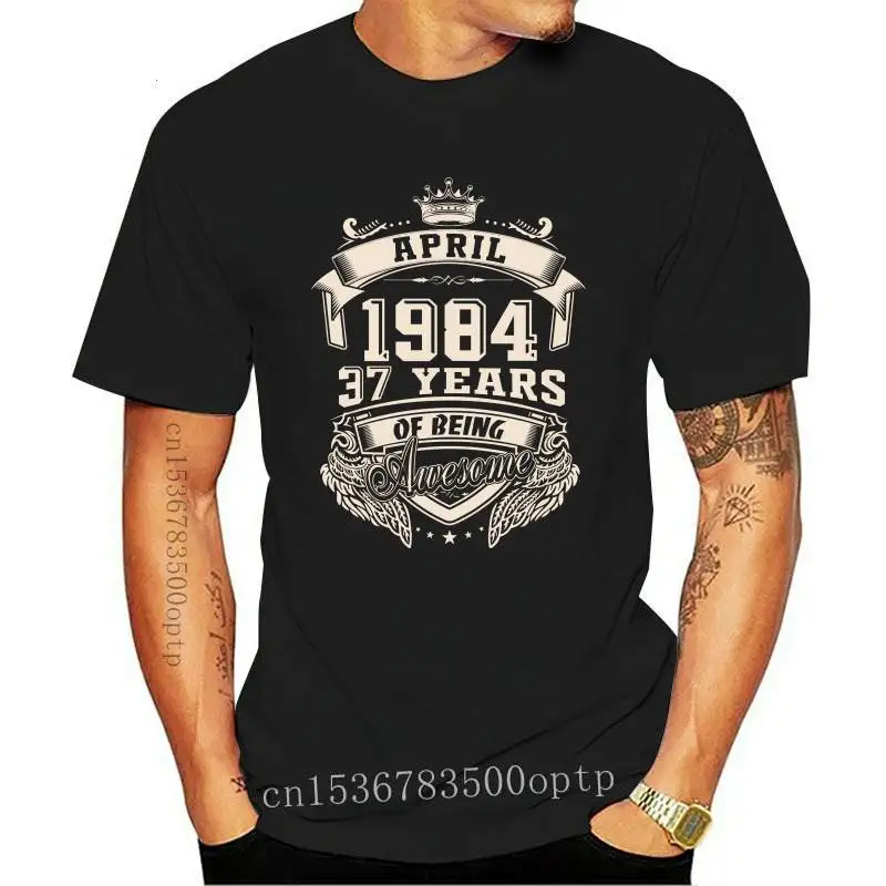 

New Custom Logo Born In April 1984 37 Years Of Being Awesome T Shirt Plus Size O-neck Cotton Short Sleeve Custom Tshirt Men