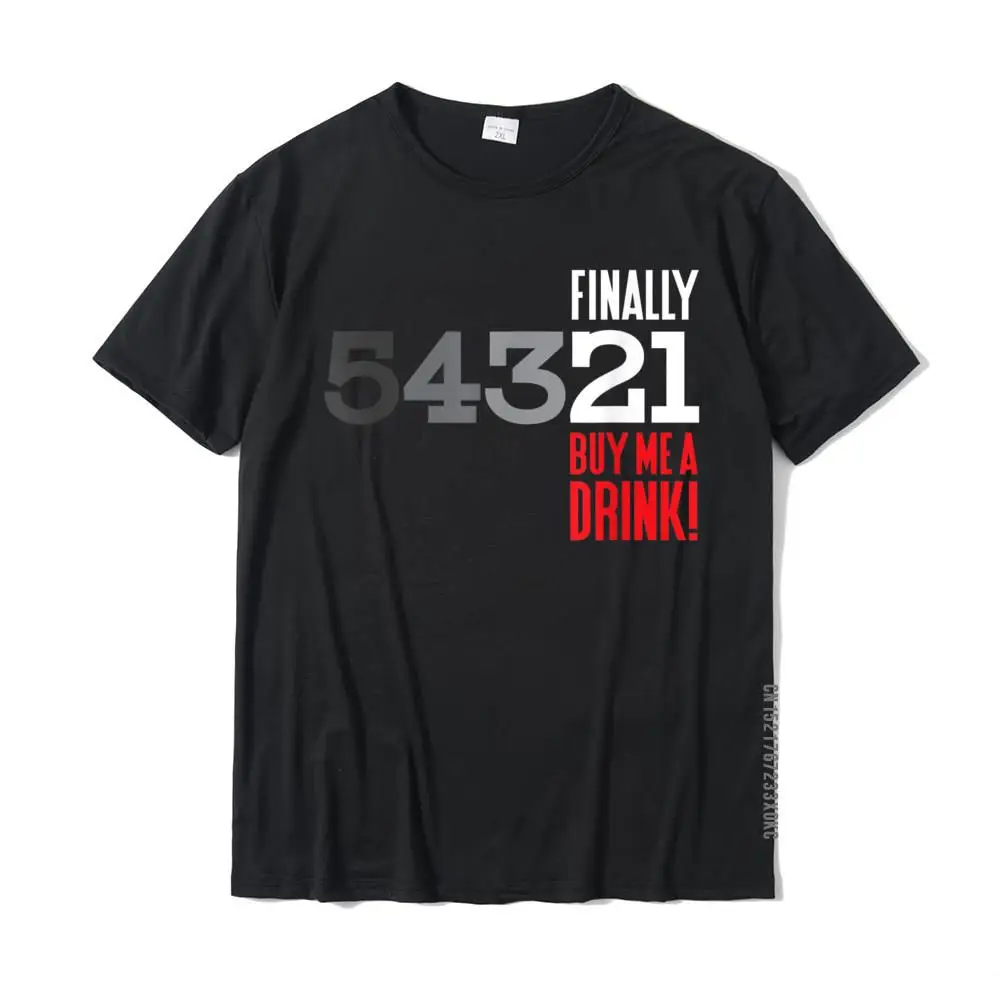 

Finally 21 Buy Me A Drink Funny Birthday Gift T-Shirt Tops Shirts Hip Hop Casual Cotton Mens T Shirt Casual