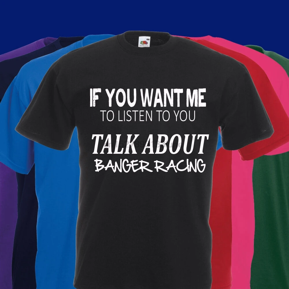 Если вы хотите чтобы я слушал поговорить о BANGER гоночная футболка Мотоспорт