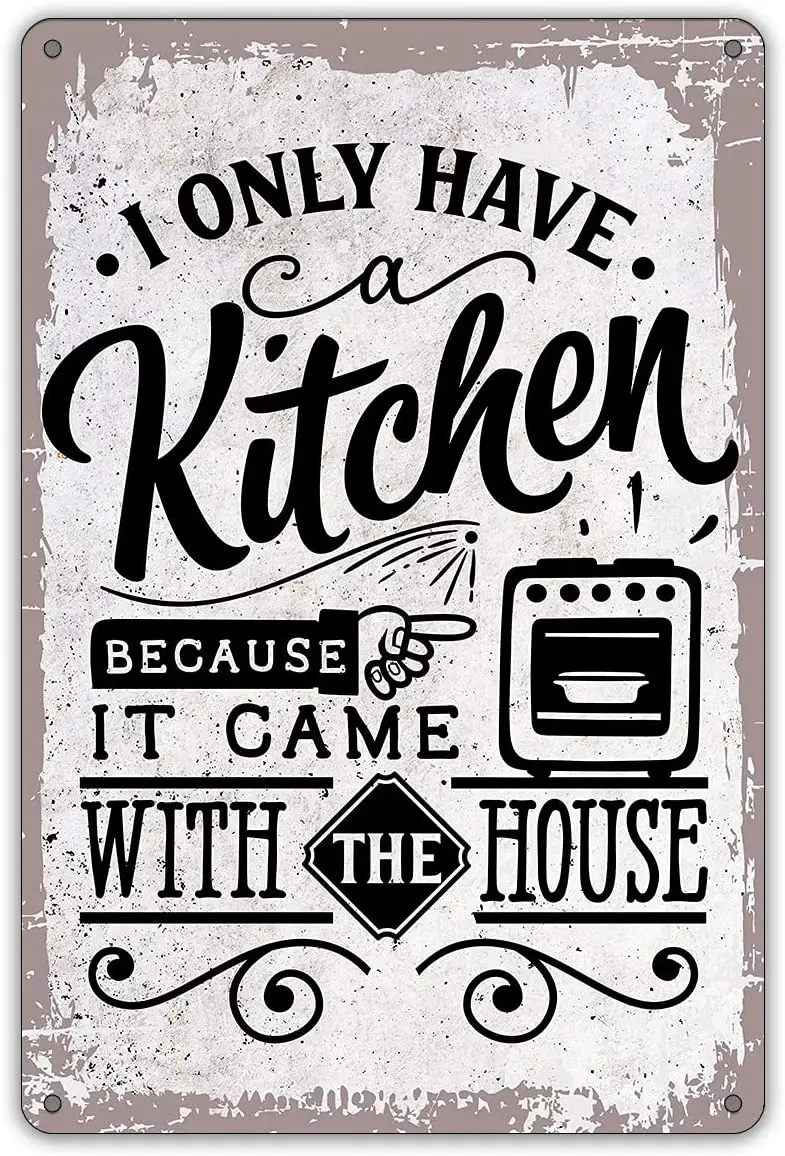 

Funny Kitchen Quote Metal Tin Sign Wall Decor Retro I Only Have A Kitchen Because It Came with The House Sign 8x12 Inches