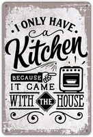 funny kitchen quote metal tin sign wall decor retro i only have a kitchen because it came with the house sign 8x12 inches